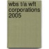 Wbs T/A Wft Corporations 2005