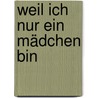 Weil ich nur ein Mädchen bin by Anne C. Pollmann