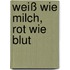 Weiß wie Milch, rot wie Blut