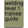 Welding Level 1 Trainee Guide door National Center for Construction Educati