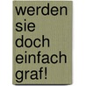 Werden Sie doch einfach Graf! door Lo Graf von Blickensdorf
