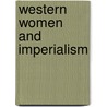 Western Women And Imperialism door Nupur Chaudhuri