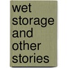 Wet Storage And Other Stories by C.C. Alick