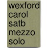 Wexford Carol Satb Mezzo Solo by Unknown