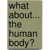What About... the Human Body? door Steven Parker