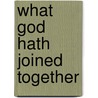 What God Hath Joined Together by Kevin W. Rhodes