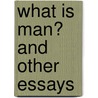 What Is Man? and Other Essays door Mark Swain