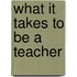 What It Takes to Be a Teacher