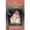 What Really Happened to Jesus by Gerd Ludemann