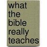 What The Bible Really Teaches door Keith Ward