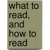 What To Read, And How To Read door Charles H. Moore