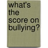 What's The Score On Bullying? door Onbekend