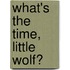 What's The Time, Little Wolf?