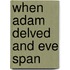 When Adam Delved And Eve Span