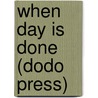 When Day Is Done (Dodo Press) door Edgar Albert Guest
