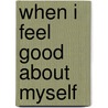 When I Feel Good About Myself door Cornelia Maude Spelman