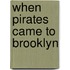 When Pirates Came To Brooklyn