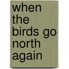 When The Birds Go North Again door Ella Higginson