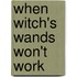 When Witch's Wands Won't Work