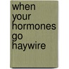 When Your Hormones Go Haywire door Pamela M. Smith