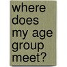 Where Does My Age Group Meet? door James C. Baynham