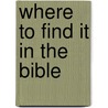 Where To Find It In The Bible door Thomas Nelson Publishers