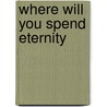 Where Will You Spend Eternity door Zealous James