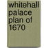 Whitehall Palace Plan Of 1670
