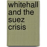 Whitehall and the Suez Crisis door Onbekend