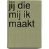 Jij die mij ik maakt