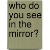 Who Do You See in the Mirror? door Joseph Williams