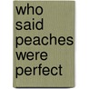 Who Said Peaches Were Perfect door Tracy Nicole
