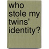 Who Stole My Twins' Identity? door Bill Duff