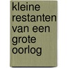 Kleine restanten van een grote oorlog by M. Margielse