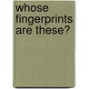 Whose Fingerprints Are These? by Robert Gardner