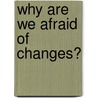 Why Are We Afraid Of Changes? door Kennedy Vanterpool