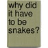 Why Did It Have to Be Snakes?