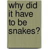 Why Did It Have to Be Snakes? by Robert Weinberger