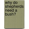 Why Do Shepherds Need A Bush? door David Hilliam