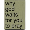 Why God Waits for You to Pray door Thomas Keith Roberts