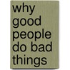 Why Good People Do Bad Things door Debbie Ford