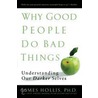 Why Good People Do Bad Things door James Hollis