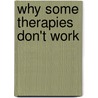 Why Some Therapies Don't Work door Raymond J. Yeager