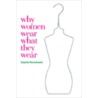 Why Women Wear What They Wear door Sophie Woodward