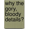 Why the Gory, Bloody Details? door Beth Jones