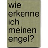 Wie erkenne ich meinen Engel? door Michaela Glöckler