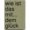 Wie ist das mit... dem Glück door Roland Kachler