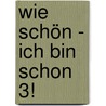 Wie schön - ich bin schon 3! by Ulrich Maske