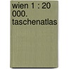 Wien 1 : 20 000. Taschenatlas door Onbekend