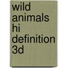 Wild Animals Hi Definition 3d by Unknown